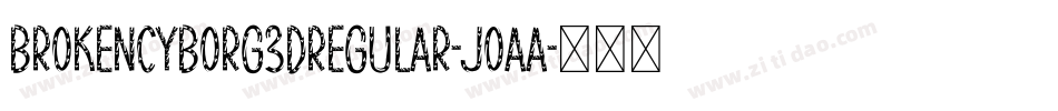 BrokenCyborg3DRegular-JoAa字体转换 BrokenCyborg3DRegular-JoAa字体转换