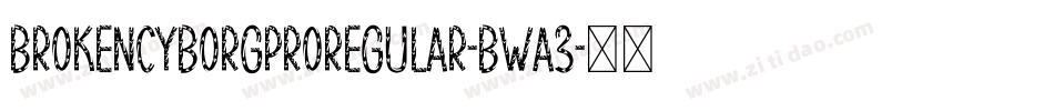 BrokenCyborgProRegular-BwA3字体转换 BrokenCyborgProRegular-BwA3字体转换
