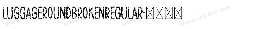 LuggageRoundBrokenRegular字体转换