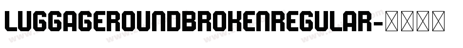 LuggageRoundBrokenRegular字体转换