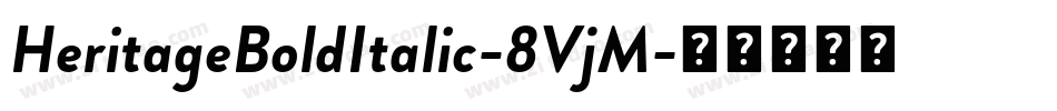 HeritageBoldItalic-8VjM字体转换 HeritageBoldItalic-8VjM字体转换