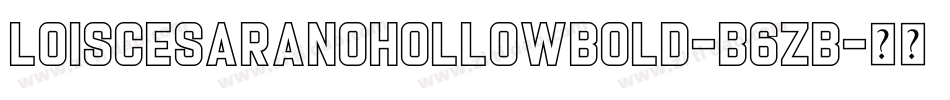 LoisCesaranoHollowBold-B6zB字体转换
