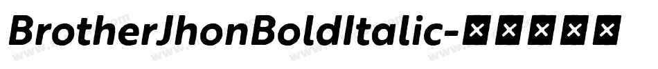 BrotherJhonBoldItalic字体转换 BrotherJhonBoldItalic字体转换