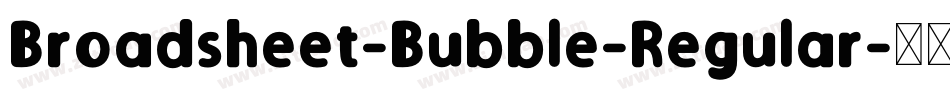 Broadsheet-Bubble-Regular字体转换