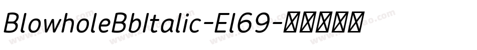 BlowholeBbItalic-El69字体转换 BlowholeBbItalic-El69字体转换