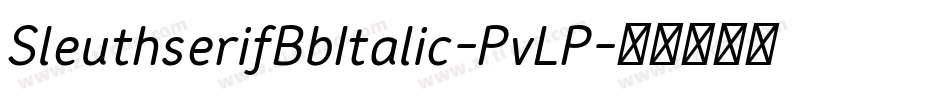 SleuthserifBbItalic-PvLP字体转换 SleuthserifBbItalic-PvLP字体转换