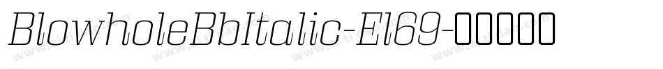 BlowholeBbItalic-El69字体转换 BlowholeBbItalic-El69字体转换