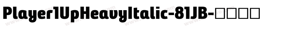 Player1UpHeavyItalic-81JB字体转换 Player1UpHeavyItalic-81JB字体转换
