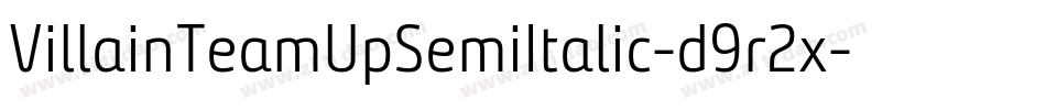 VillainTeamUpSemiItalic-d9r2x字体转换 VillainTeamUpSemiItalic-d9r2x字体转换