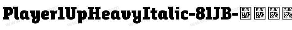 Player1UpHeavyItalic-81JB字体转换 Player1UpHeavyItalic-81JB字体转换