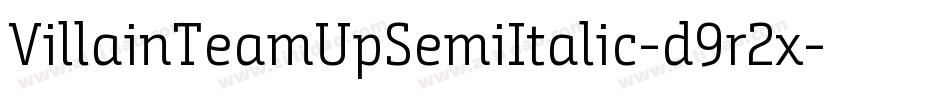 VillainTeamUpSemiItalic-d9r2x字体转换 VillainTeamUpSemiItalic-d9r2x字体转换