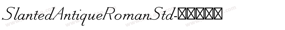 SlantedAntiqueRomanStd字体转换