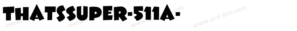 ThatsSuper-511a字体转换 ThatsSuper-511a字体转换