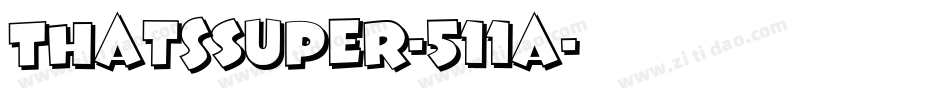 ThatsSuper-511a字体转换 ThatsSuper-511a字体转换