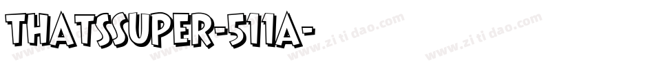 ThatsSuper-511a字体转换 ThatsSuper-511a字体转换