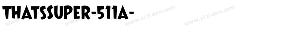 ThatsSuper-511a字体转换 ThatsSuper-511a字体转换