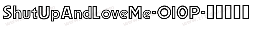 ShutUpAndLoveMe-Ol0P字体转换 ShutUpAndLoveMe-Ol0P字体转换
