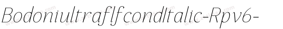 BodoniultraflfcondItalic-Rpv6字体转换 BodoniultraflfcondItalic-Rpv6字体转换