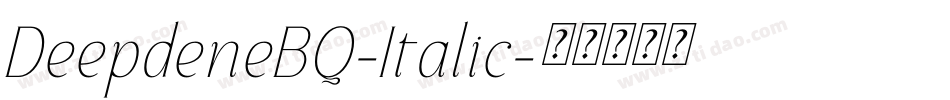 DeepdeneBQ-Italic字体转换 DeepdeneBQ-Italic字体转换