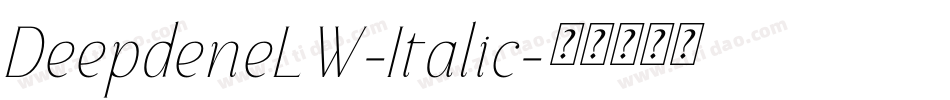 DeepdeneLW-Italic字体转换 DeepdeneLW-Italic字体转换
