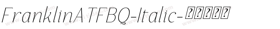 FranklinATFBQ-Italic字体转换