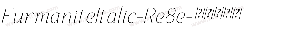 FurmaniteItalic-Re8e字体转换 FurmaniteItalic-Re8e字体转换