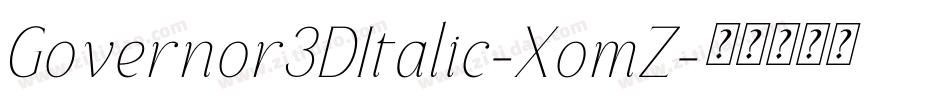 Governor3DItalic-XomZ字体转换 Governor3DItalic-XomZ字体转换