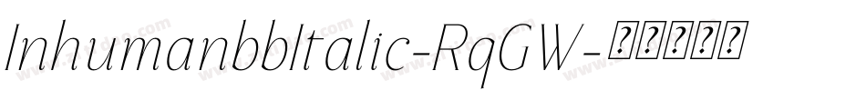 InhumanbbItalic-RqGW字体转换 InhumanbbItalic-RqGW字体转换