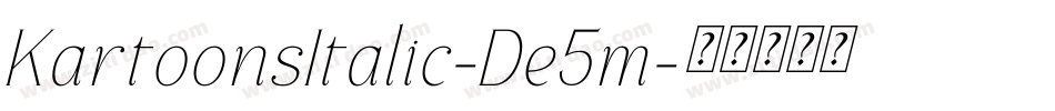 KartoonsItalic-De5m字体转换 KartoonsItalic-De5m字体转换