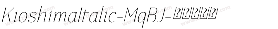 KioshimaItalic-MqBJ字体转换 KioshimaItalic-MqBJ字体转换