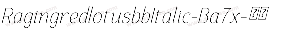 RagingredlotusbbItalic-Ba7x字体转换 RagingredlotusbbItalic-Ba7x字体转换