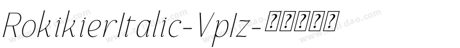 RokikierItalic-Vp1z字体转换 RokikierItalic-Vp1z字体转换