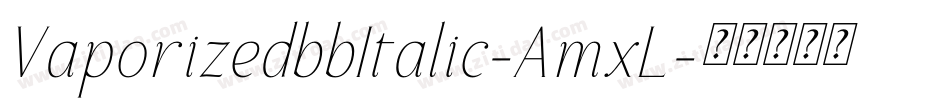 VaporizedbbItalic-AmxL字体转换