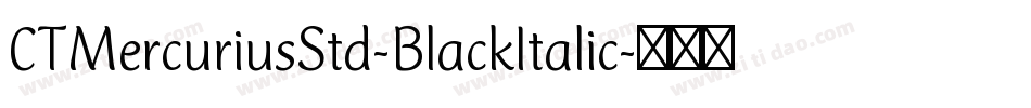 CTMercuriusStd-BlackItalic字体转换