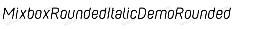 MixboxRoundedItalicDemoRoundedItalic-x3R2r字体转换 MixboxRoundedItalicDemoRoundedItalic-x3R2r字体转换