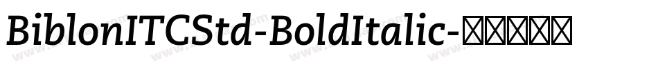 BiblonITCStd-BoldItalic字体转换 BiblonITCStd-BoldItalic字体转换