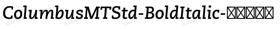 ColumbusMTStd-BoldItalic字体转换 ColumbusMTStd-BoldItalic字体转换