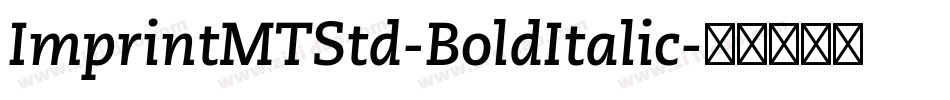 ImprintMTStd-BoldItalic字体转换 ImprintMTStd-BoldItalic字体转换