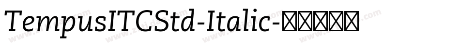 TempusITCStd-Italic字体转换 TempusITCStd-Italic字体转换