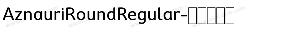 AznauriRoundRegular字体转换