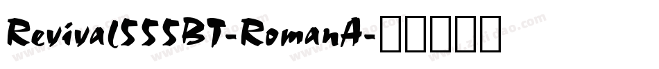 Revival555BT-RomanA字体转换