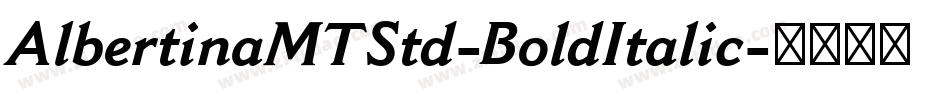 AlbertinaMTStd-BoldItalic字体转换 AlbertinaMTStd-BoldItalic字体转换