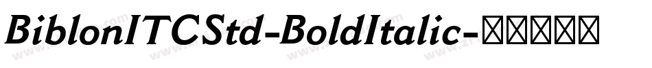 BiblonITCStd-BoldItalic字体转换 BiblonITCStd-BoldItalic字体转换