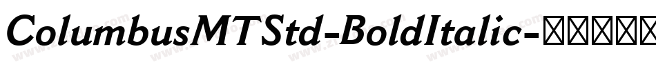 ColumbusMTStd-BoldItalic字体转换 ColumbusMTStd-BoldItalic字体转换