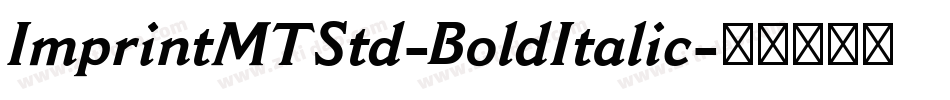 ImprintMTStd-BoldItalic字体转换 ImprintMTStd-BoldItalic字体转换