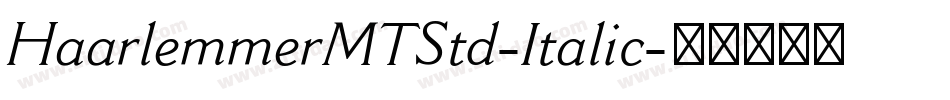 HaarlemmerMTStd-Italic字体转换 HaarlemmerMTStd-Italic字体转换