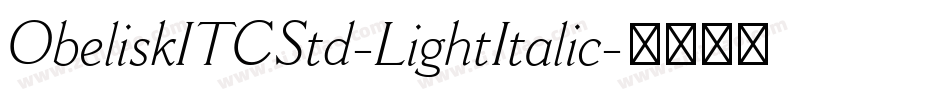 ObeliskITCStd-LightItalic字体转换 ObeliskITCStd-LightItalic字体转换