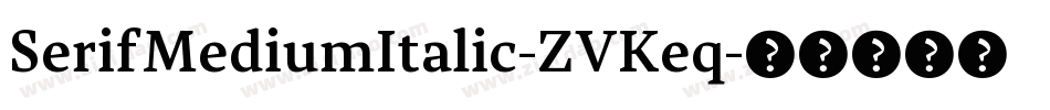 SerifMediumItalic-ZVKeq字体转换 SerifMediumItalic-ZVKeq字体转换