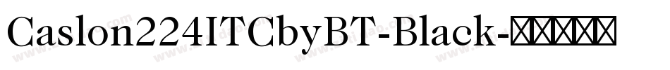 Caslon224ITCbyBT-Black字体转换