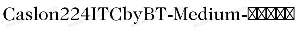 Caslon224ITCbyBT-Medium字体转换